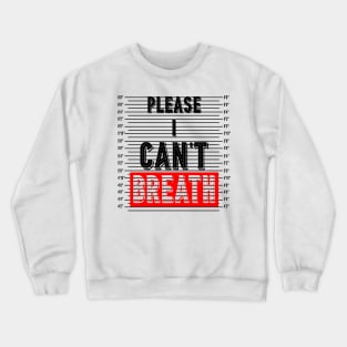 Please I cant Breath Crewneck Sweatshirt